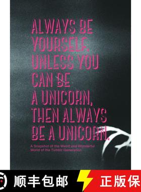 Always Be Yourself, Unless You Can Be a Unicorn, Then Always Be a Unicorn.: A Snapshot of the Weird a... [9789063693503]