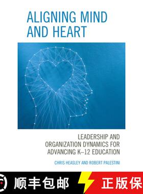 预订 Aligning Mind and Heart : Leadership and Organization Dynamics for Advancing K-12 Education [9781475861402]