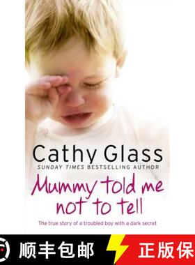 【3-4周达】Mummy Told Me Not to Tell: The True Story of a Troubled Boy with a Dark Secret [9780007362967]