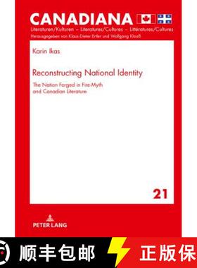 【3-4周达】Reconstructing National Identity : The Nation Forged in Fire-Myth and Canadian Literature [9783631749371]