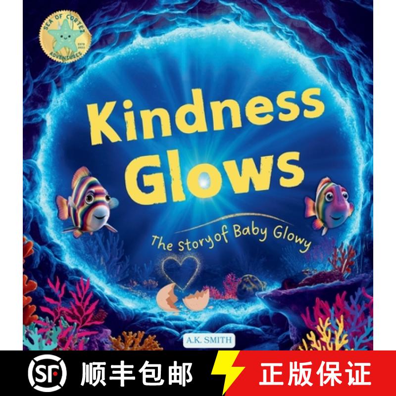 【3-4周达】Kindness Glows: The Story of Baby Glowy: The Sparkling Adventures of Glowy the Fish. (Sea ... [9781949325980]