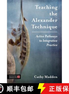 【3-4周达】Teaching the Alexander Technique: Active Pathways to Integrative Practice [9781848193888]