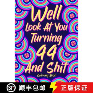【3-4周达】Well Look at You Turning 44 and Shit: Coloring Book for Adults, 44th Birthday Gift for Her... [9781365577123]