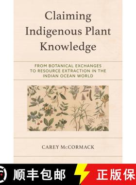 预订 Claiming Indigenous Plant Knowledge : From Botanical Exchanges to Resource Extraction in the Ind... [9781666946796]
