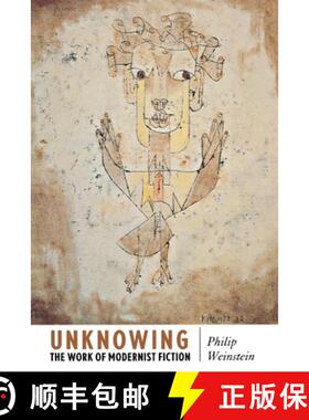 【3-4周达】Unknowing: The Work of Modernist Fiction [9780801443701]