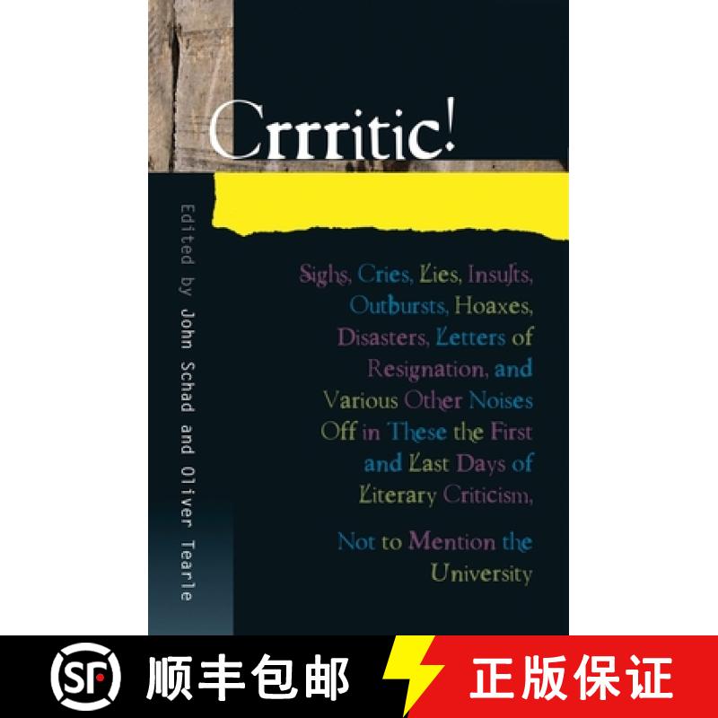 【4周达】Crrritic!: Sighs, Cries, Lies, Insults, Outbursts, Hoaxes, Disasters, Letters of Resignation... [9781845193423]