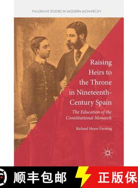 【3-4周达】Raising Heirs to the Throne in Nineteenth-Century Spain : The Education of the Constitutio... [9783319754895]