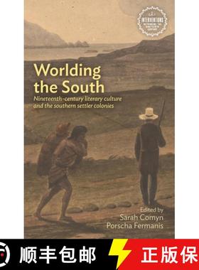 【3-4周达】Worlding the south : Nineteenth-century literary culture and the southern settler colonies [9781526152886]