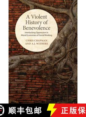 【3-4周达】A Violent History of Benevolence : Interlocking Oppression in the Moral Economies of Socia... [9781442637313]