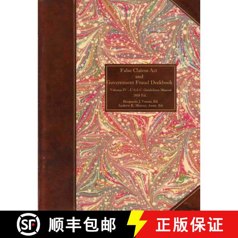 预订 False Claims Act and Government Fraud Deskbook: Volume IV - U.S.S.C. Guidelines Manual [9781733944632]