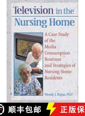 【3-4周达】Television in the Nursing Home: A Case Study of the Media Consumption Routines and Strateg... [9780789002938]