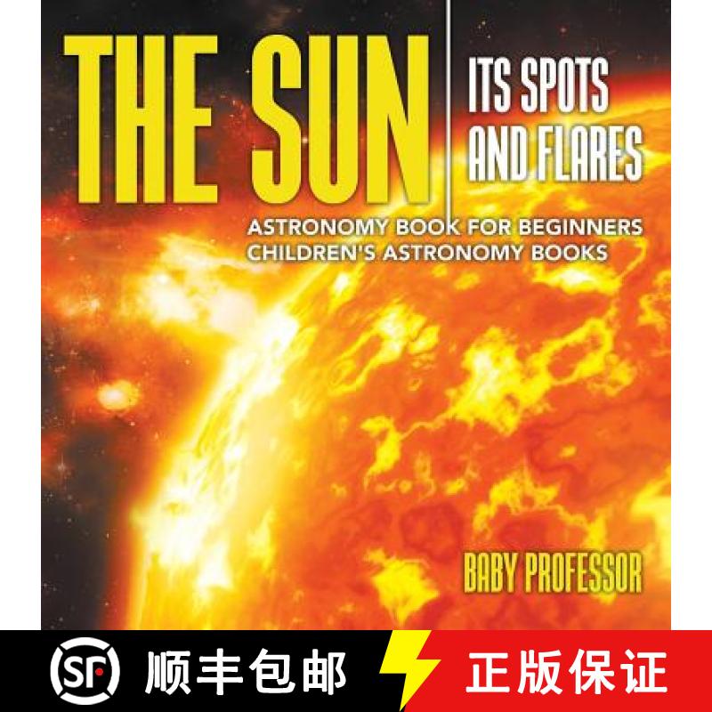 【3-4周达】The Sun: Its Spots and Flares - Astronomy Book for Beginners | Children's Astronomy Books [9781541913530]