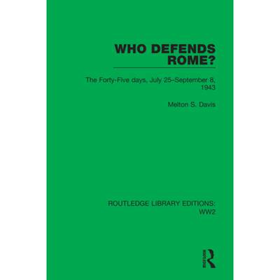 【4周达】Who Defends Rome?: The Forty-Five Days, July 25-September 8, 1943 [9781032100333]