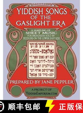 预订 Yiddish Songs of the Gaslight Era: A Sampling of Sheet Music for Broadsides Sold by Peddlers on ... [9781535367028]