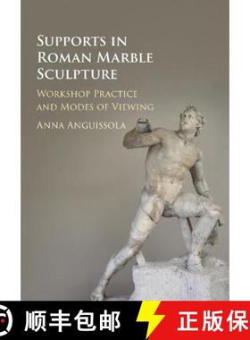 【3-4周达】Supports in Roman Marble Sculpture: Workshop Practice and Modes of Viewing [9781108407106]