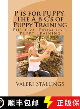 【3-4周达】P is for PUPPY: The A B C's of Puppy Training: Positive, Proactive, Preventative Puppy Tra... [9780578166230]
