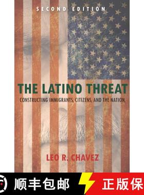 【3-4周达】The Latino Threat: Constructing Immigrants, Citizens, and the Nation, Second Edition [9780804783514]