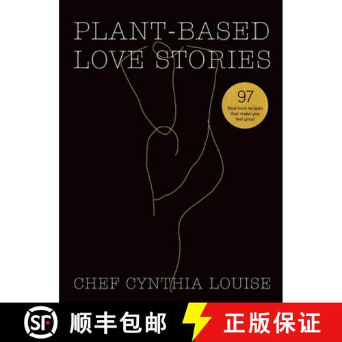 【3-4周达】精装 Plant-Based Love Stories: 97 Real Food Recipes That Make You Feel Good [9780645017809]