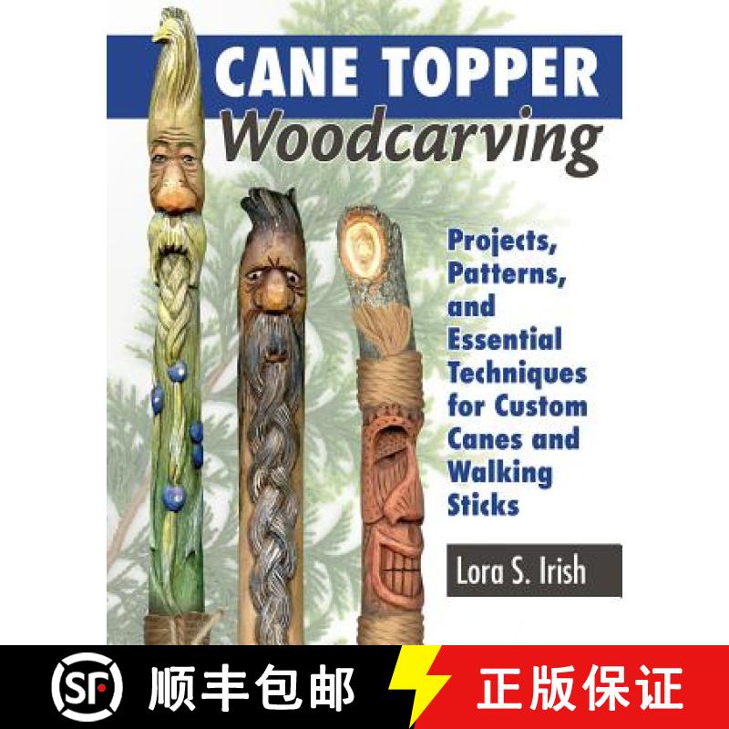 【2-3周达】Cane Topper Woodcarving: Projects, Patterns, and Essential Techniques for Custom Canes and... [9781565239593]