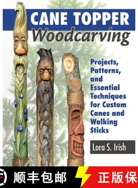 【3-4周达】Cane Topper Woodcarving: Projects, Patterns, and Essential Techniques for Custom Canes and... [9781565239593]