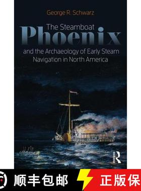 【3-4周达】The Steamboat Phoenix and the Archaeology of Early Steam Navigation in North America [9781629582474]