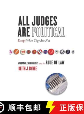 【3-4周达】All Judges Are Political--Except When They Are Not: Acceptable Hypocrisies and the Rule of... [9780804753128]