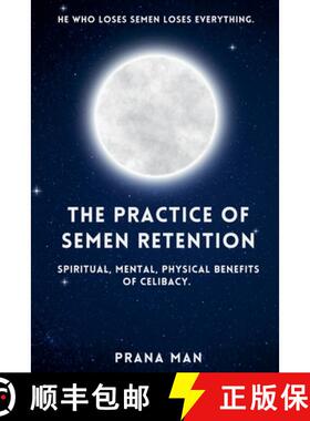 【3-4周达】The Practice of Semen Retention: Spiritual, Mental, Physical Benefits of Celibacy [9798227558053]