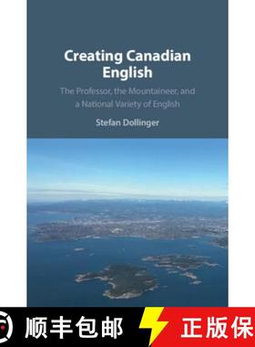 【3-4周达】Creating Canadian English : The Professor, the Mountaineer, and a National Variety of English [9781108708753]