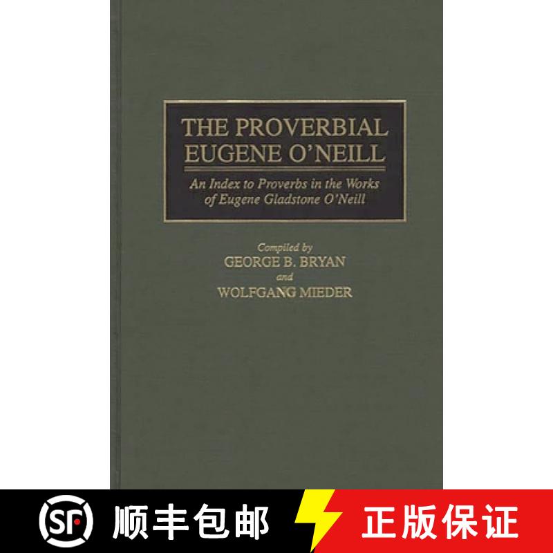 【4周达】The Proverbial Eugene O'Neill: An Index to Proverbs in the Works of Eugene Gladstone O'Neill [9780313297946]