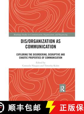 【3-4周达】Dis/Organization as Communication: Exploring the Disordering, Disruptive and Chaotic Prope... [9780367671624]