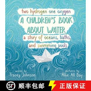 【3-4周达】Two Hydrogen One Oxygen A Children's Book about Water A Story of Oceans, Baths, and Swimmi... [9780578931647]