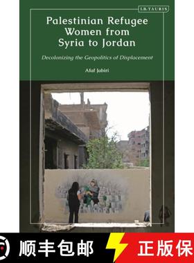 预订 Palestinian Refugee Women from Syria to Jordan: Decolonizing the Geopolitics of Displacement [9780755644841]