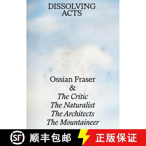 【3-4周达】Dissolving Acts: Ossian Fraser & the Critic, the Naturalist, the Architects, the Mountaineer [9783969121481]