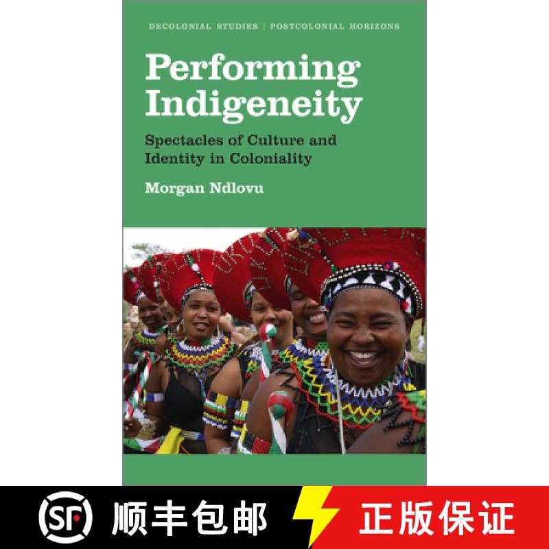 【3-4周达】Performing Indigeneity: Spectacles of Culture and Identity in Coloniality [9780745338590]