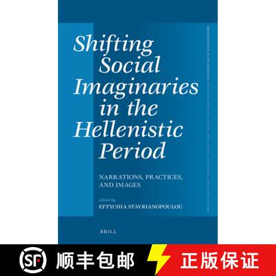 预订 Shifting Social Imaginaries in the Hellenistic Period: Narrations, Practices, and Images [9789004257986]