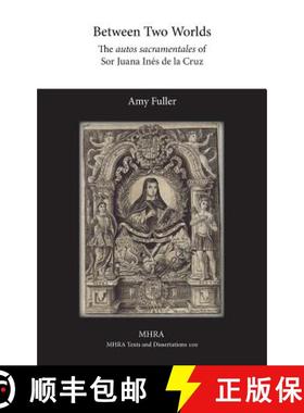 【3-4周达】Between Two Worlds: The autos sacramentales of Sor Juana Inés de la Cruz [9781781881590]