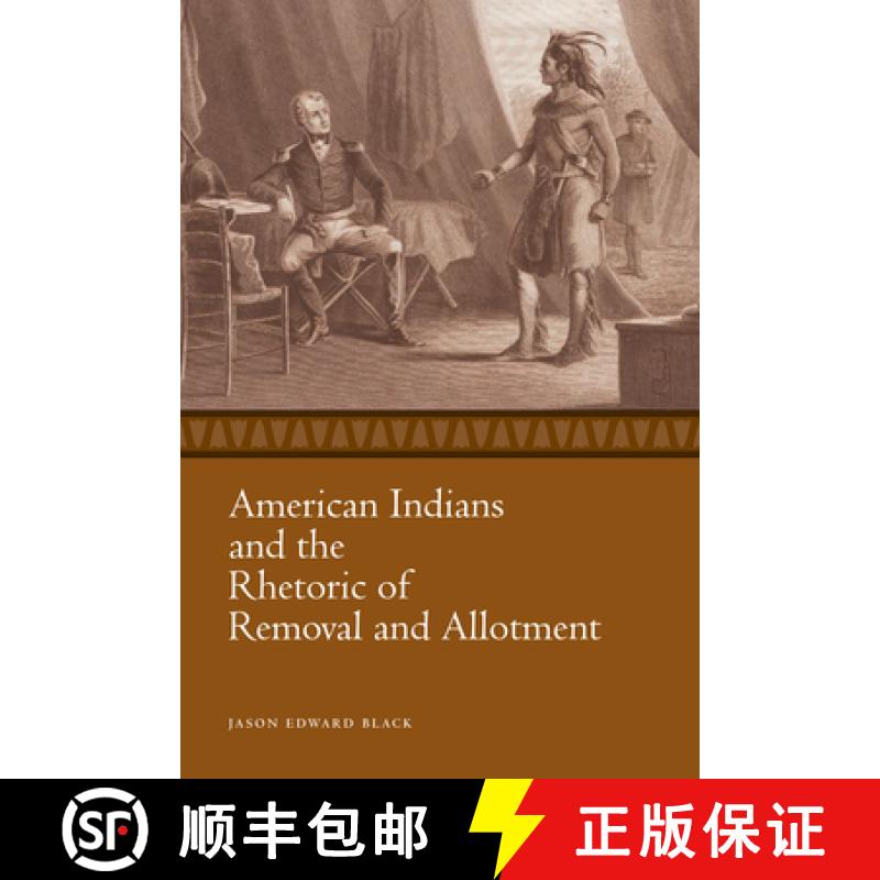 预订 American Indians and the Rhetoric of Removal and Allotment [9781628461961]