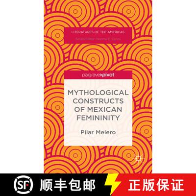 【3-4周达】Mythological Constructs of Mexican Femininity (1st ed. 2015) (1st ed. 2015) (1st ed. 2015)... [9781137514615]