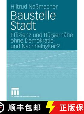 【3-4周达】Baustelle Stadt : Effizienz und Bürgernähe ohne Demokratie und Nachhaltigkeit? [9783531152479]