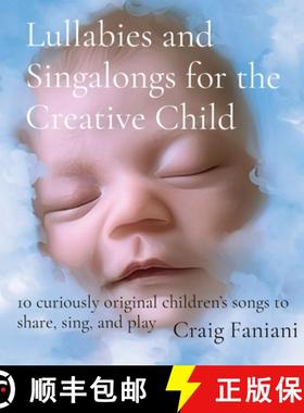 【3-4周达】Lullabies and Singalongs for the Creative Child: 10 curiously original children's songs to... [9798218410865]