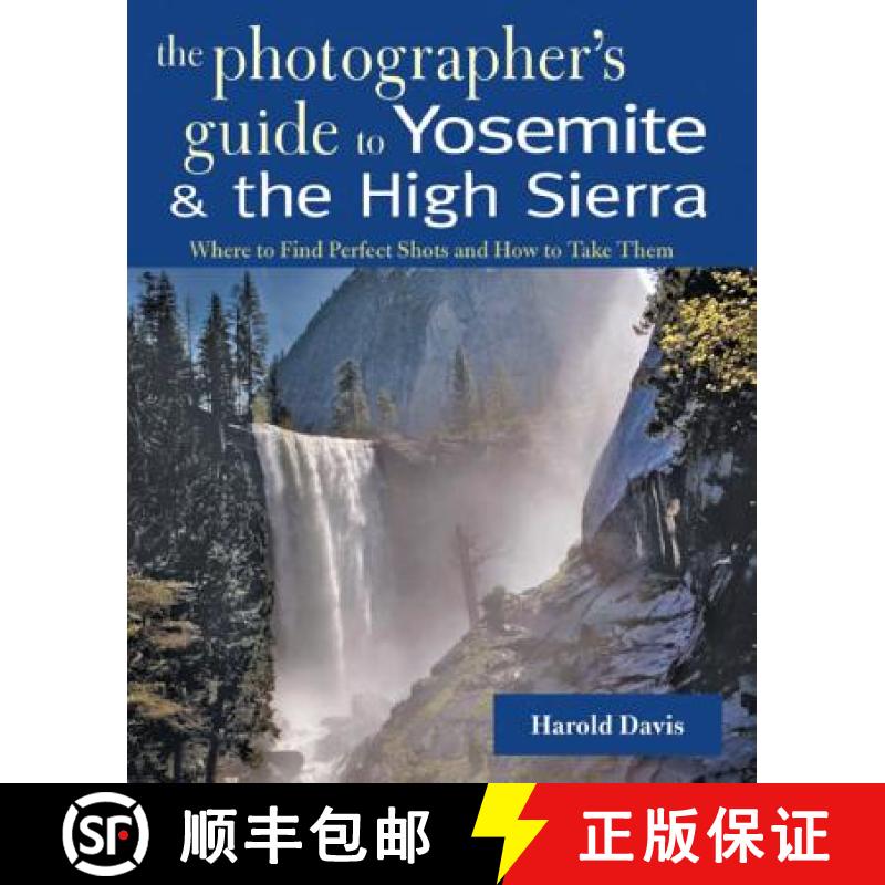 【3-4周达】A Photographer's Guide to Yosemite & the High Sierra: Where to Find Perfect Shots and How ... [9780881507621]