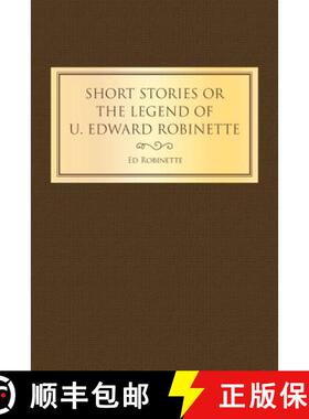 【3-4周达】Short Stories or the Legend of U. Edward Robinette [9781489722843]