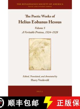 预订 The Poetic Works of Helius Eobanus Hessus: Volume 5: A Veritable Proteus, 1524-1528 [9789004414655]