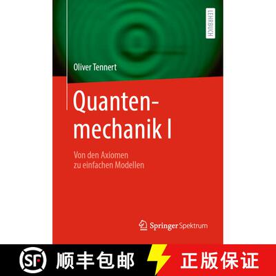 【3-4周达】Quantenmechanik I: Von den Axiomen zu einfachen Modellen [9783662685846]