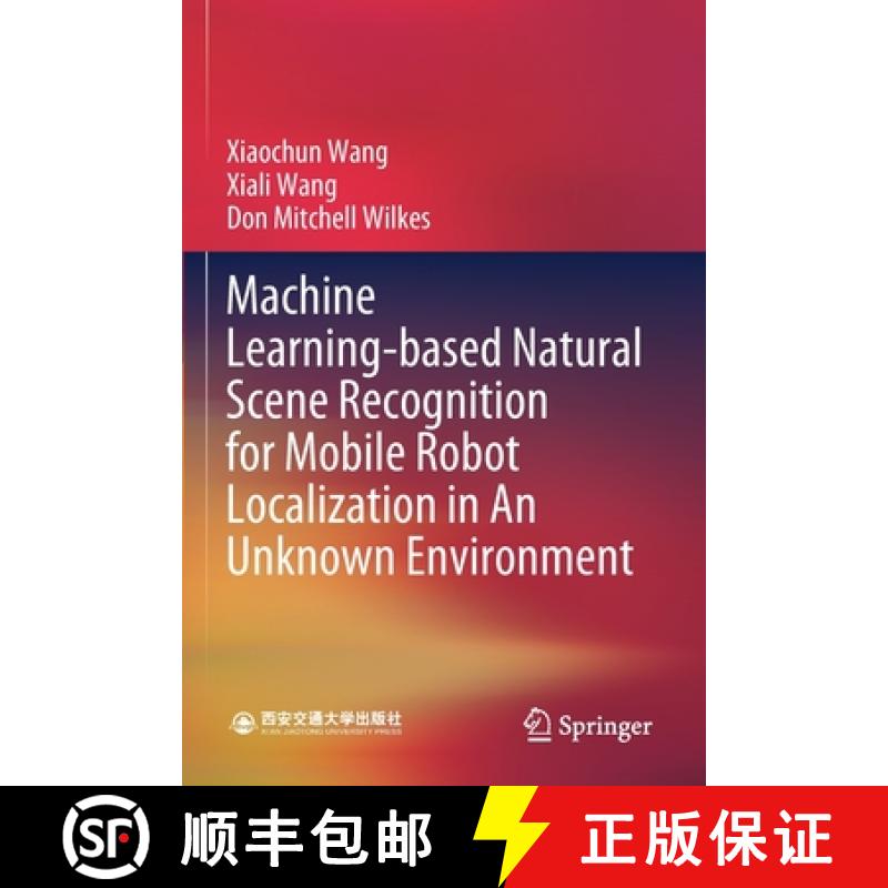 【4周达】Machine Learning-Based Natural Scene Recognition for Mobile Robot Localization in an Unknown... [9789811392191]