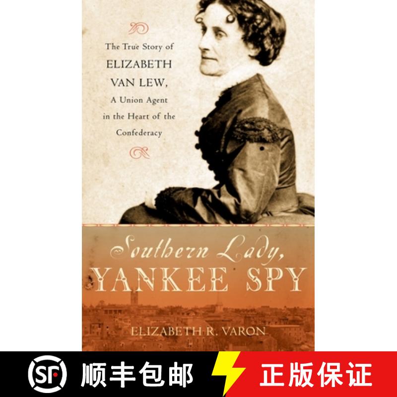 【3-4周达】Southern Lady, Yankee Spy: The True Story of Elizabeth Van Lew, a Union Agent in the Heart... [9780195179897]
