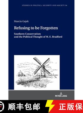 【3-4周达】Refusing to be Forgotten : Southern Conservatism and the Political Thought of M. E. Bradford [9783631898819]