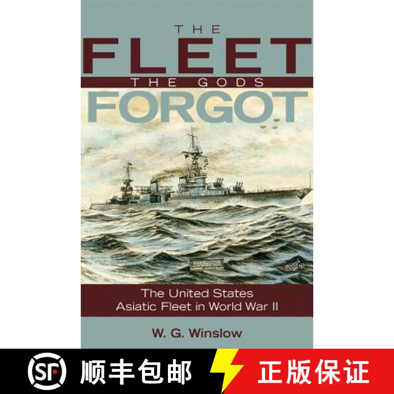 【2-3周达】The Fleet the Gods Forgot : The U.S. Asiatic Fleet in World War II [9781557509284]