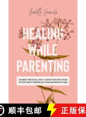 【3-4周达】Healing While Parenting: The Hardest Thing You Will Ever Do - A Mother's True Story Detail... [9780646856995]