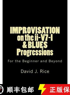 预订 IMPROVISATION on the ii-V7-I & BLUES Progressions For the Beginner and Beyond [9780692599075]